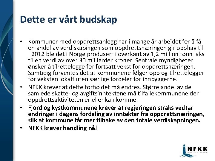 Dette er vårt budskap • Kommuner med oppdrettsanlegg har i mange år arbeidet for Dette er vårt budskap • Kommuner med oppdrettsanlegg har i mange år arbeidet for