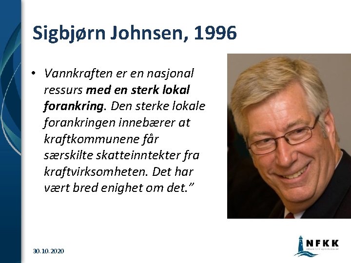 Sigbjørn Johnsen, 1996 • Vannkraften er en nasjonal ressurs med en sterk lokal forankring. Sigbjørn Johnsen, 1996 • Vannkraften er en nasjonal ressurs med en sterk lokal forankring.
