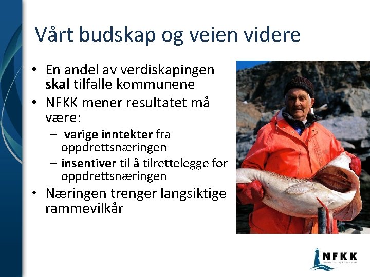 Vårt budskap og veien videre • En andel av verdiskapingen skal tilfalle kommunene • Vårt budskap og veien videre • En andel av verdiskapingen skal tilfalle kommunene •