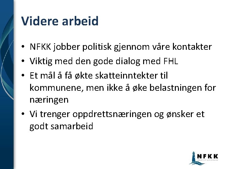 Videre arbeid • NFKK jobber politisk gjennom våre kontakter • Viktig med den gode Videre arbeid • NFKK jobber politisk gjennom våre kontakter • Viktig med den gode