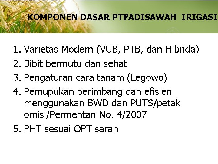 KOMPONEN DASAR PTT PADISAWAH IRIGASI 1. Varietas Modern (VUB, PTB, dan Hibrida) 2. Bibit