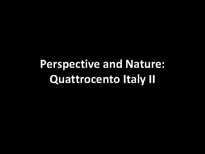 Perspective and Nature: Quattrocento Italy II 