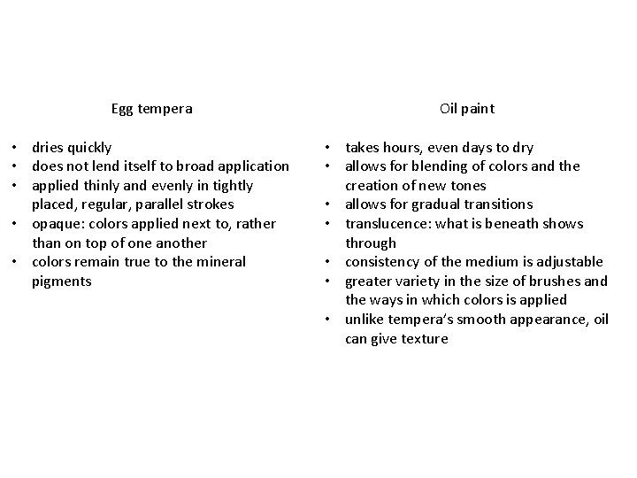 Egg tempera Oil paint • dries quickly • does not lend itself to broad