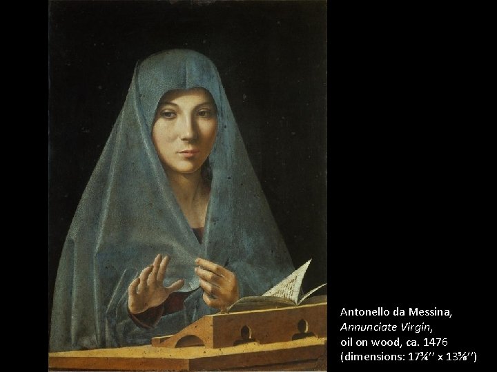 Antonello da Messina, Annunciate Virgin, oil on wood, ca. 1476 (dimensions: 17¾’’ x 13⅝’’)