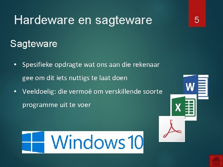 Hardeware en sagteware Sagteware • Spesifieke opdragte wat ons aan die rekenaar gee om