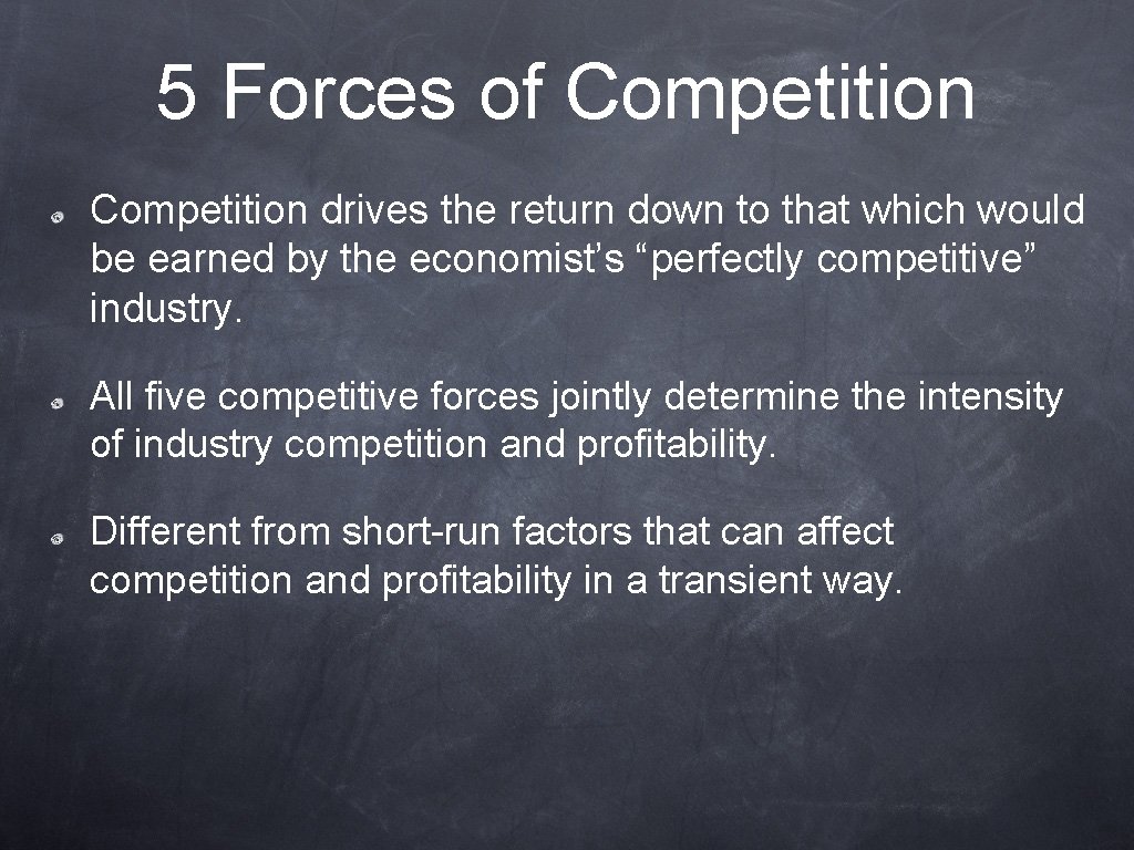 5 Forces of Competition drives the return down to that which would be earned