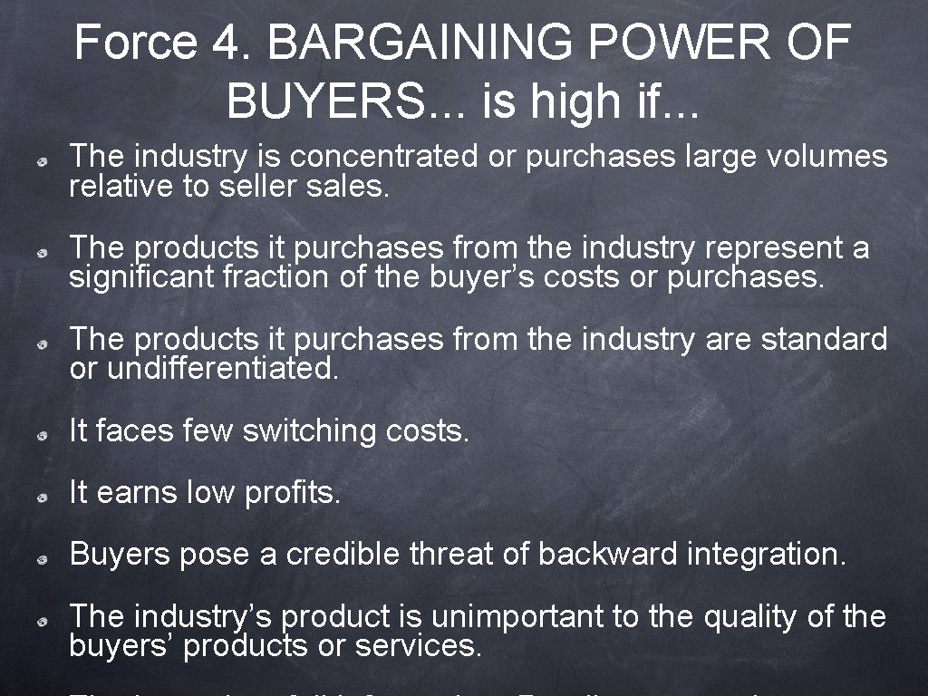 Force 4. BARGAINING POWER OF BUYERS. . . is high if. . . The