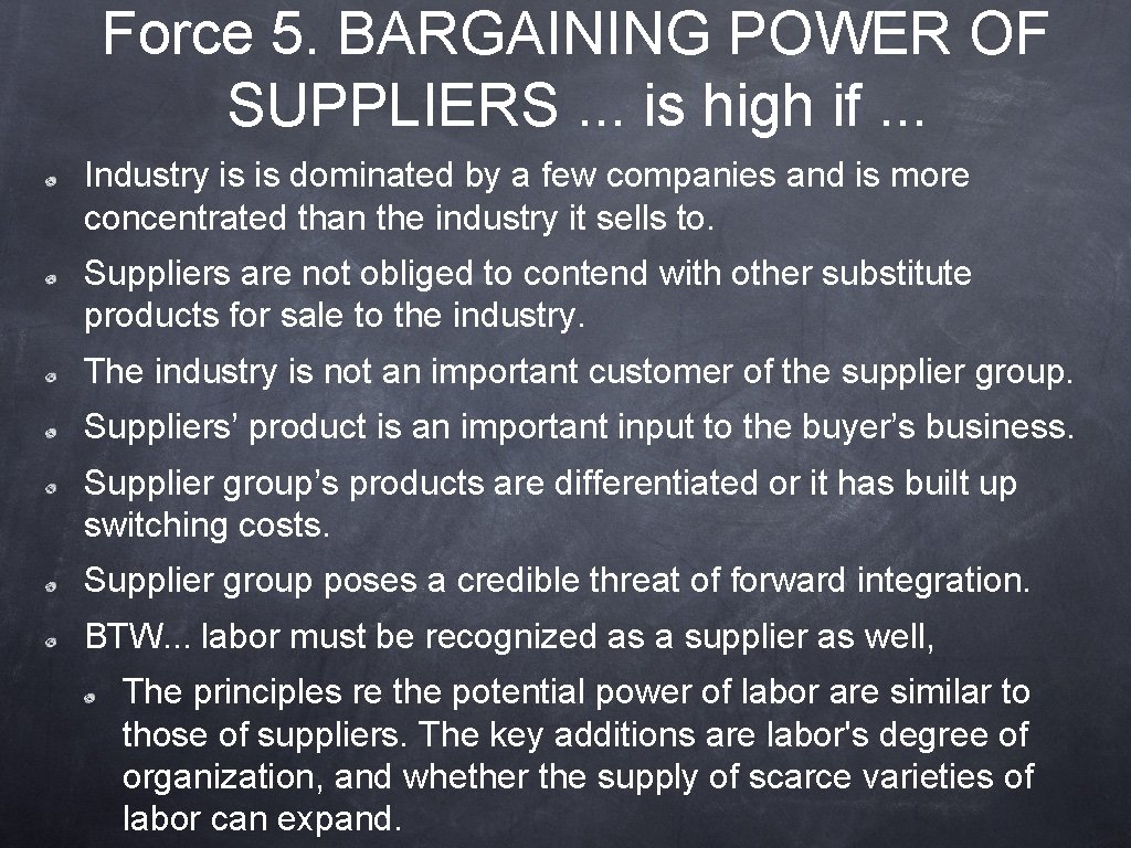 Force 5. BARGAINING POWER OF SUPPLIERS. . . is high if. . . Industry