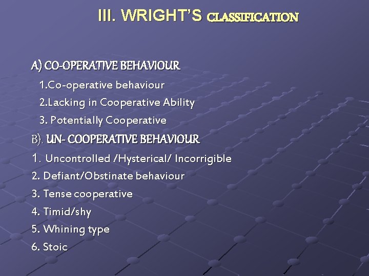 III. WRIGHT’S CLASSIFICATION A) CO-OPERATIVE BEHAVIOUR 1. Co-operative behaviour 2. Lacking in Cooperative Ability