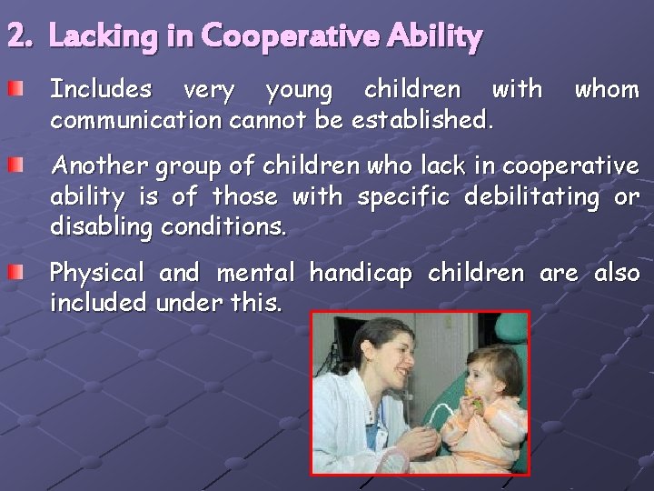 2. Lacking in Cooperative Ability Includes very young children with communication cannot be established.