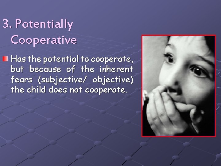 3. Potentially Cooperative Has the potential to cooperate, but because of the inherent fears