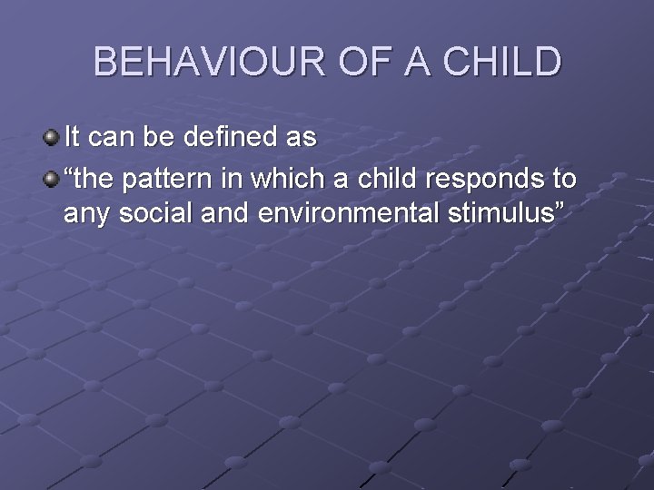 BEHAVIOUR OF A CHILD It can be defined as “the pattern in which a