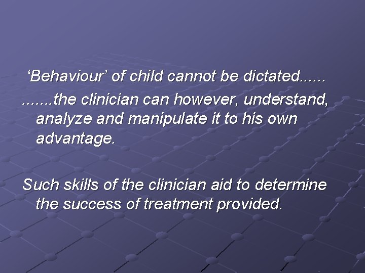 ‘Behaviour’ of child cannot be dictated. . . the clinician can however, understand, analyze