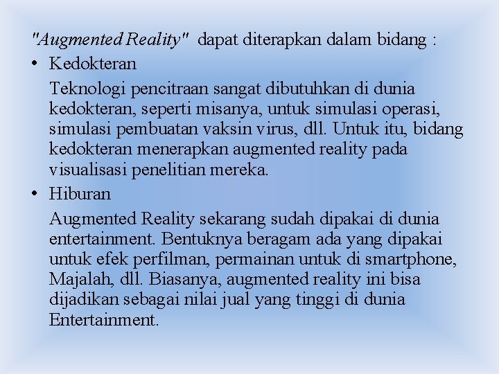 "Augmented Reality" dapat diterapkan dalam bidang : • Kedokteran Teknologi pencitraan sangat dibutuhkan di