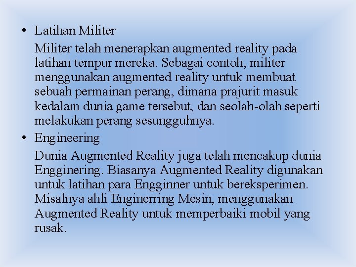• Latihan Militer telah menerapkan augmented reality pada latihan tempur mereka. Sebagai contoh, • Latihan Militer telah menerapkan augmented reality pada latihan tempur mereka. Sebagai contoh,