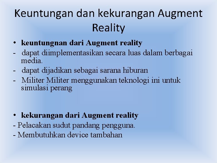 Keuntungan dan kekurangan Augment Reality • keuntungnan dari Augment reality - dapat diimplementasikan secara Keuntungan dan kekurangan Augment Reality • keuntungnan dari Augment reality - dapat diimplementasikan secara