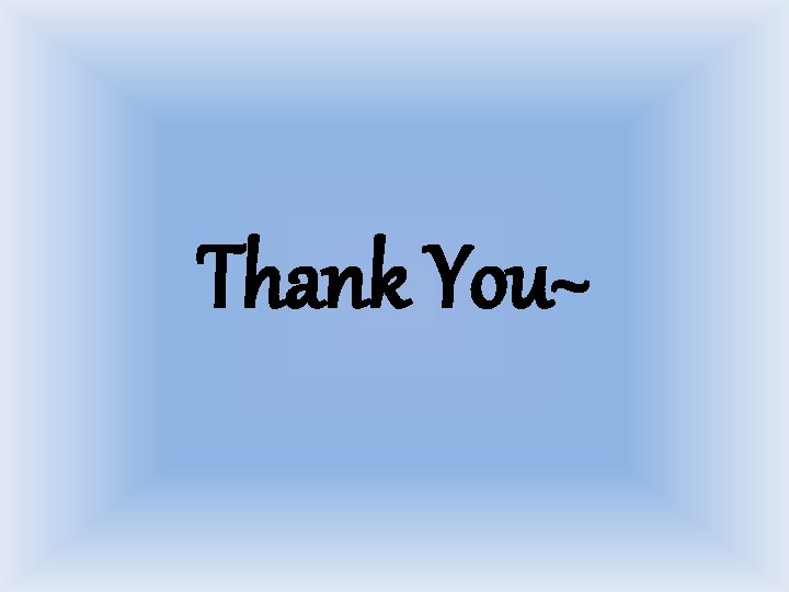 Thank You~ Thank You~