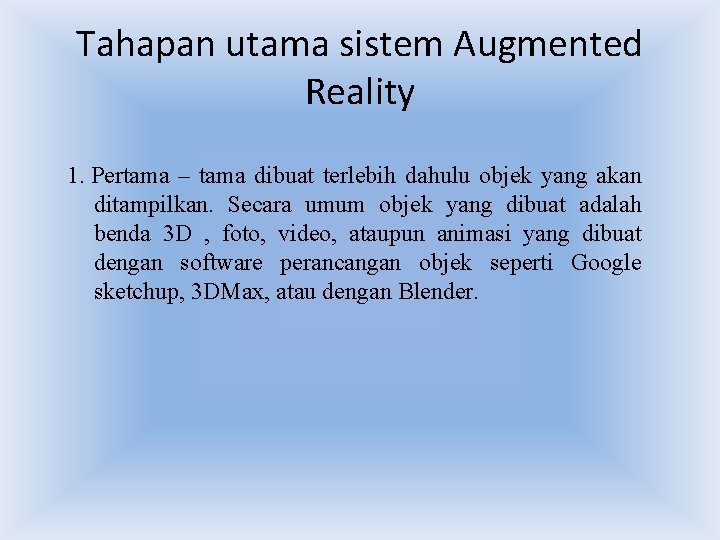 Tahapan utama sistem Augmented Reality 1. Pertama – tama dibuat terlebih dahulu objek yang