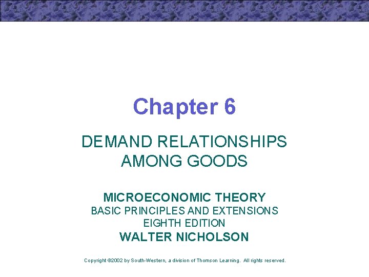 Chapter 6 DEMAND RELATIONSHIPS AMONG GOODS MICROECONOMIC THEORY BASIC PRINCIPLES AND EXTENSIONS EIGHTH EDITION