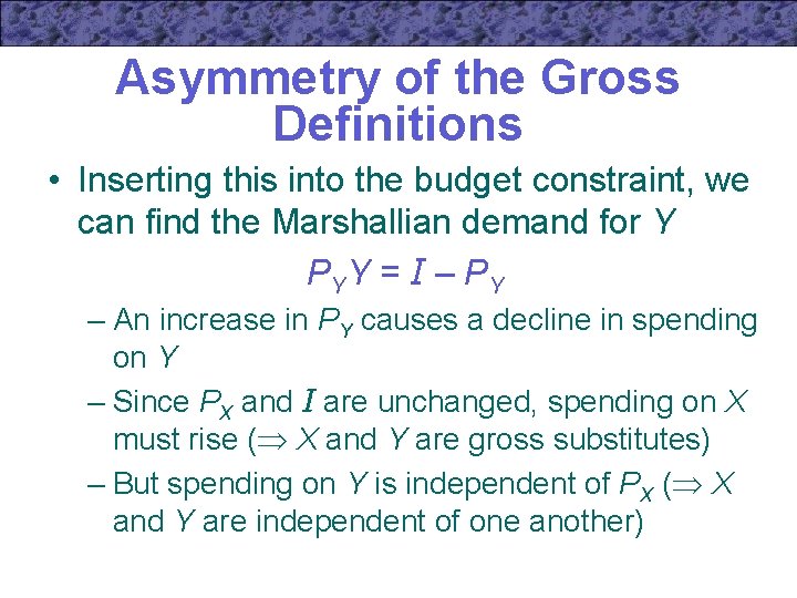 Asymmetry of the Gross Definitions • Inserting this into the budget constraint, we can