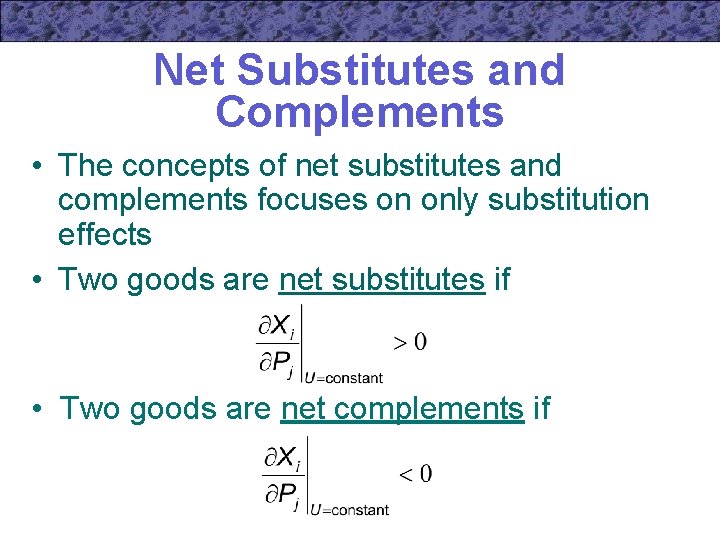 Net Substitutes and Complements • The concepts of net substitutes and complements focuses on