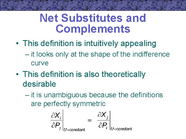 Net Substitutes and Complements • This definition is intuitively appealing – it looks only