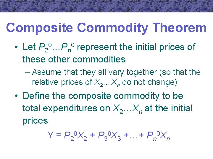 Composite Commodity Theorem • Let P 20…Pn 0 represent the initial prices of these