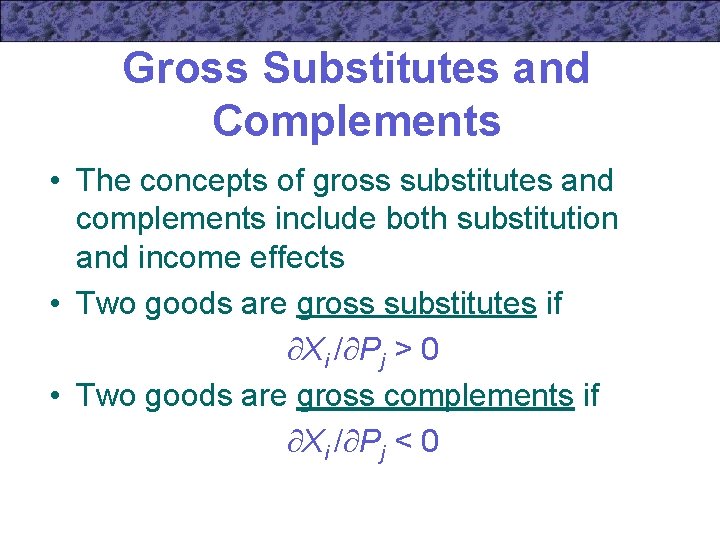 Gross Substitutes and Complements • The concepts of gross substitutes and complements include both