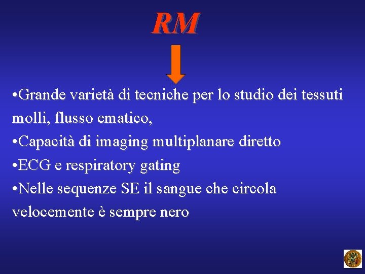 RM • Grande varietà di tecniche per lo studio dei tessuti molli, flusso ematico,