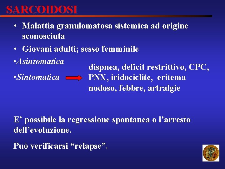 SARCOIDOSI • Malattia granulomatosa sistemica ad origine sconosciuta • Giovani adulti; sesso femminile •