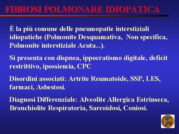 FIBROSI POLMONARE IDIOPATICA È la più comune delle pneumopatie interstiziali idiopatiche (Polmonite Desquamativa, Non