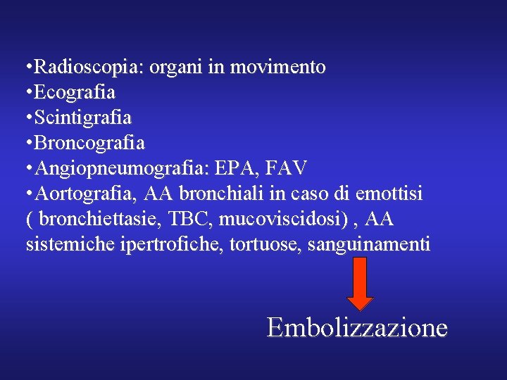  • Radioscopia: organi in movimento • Ecografia • Scintigrafia • Broncografia • Angiopneumografia: