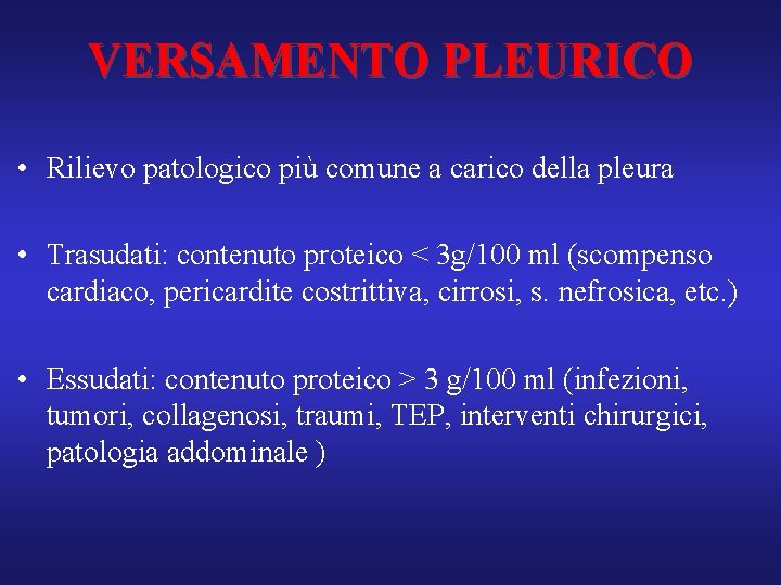VERSAMENTO PLEURICO • Rilievo patologico più comune a carico della pleura • Trasudati: contenuto