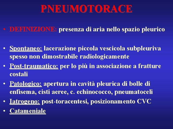 PNEUMOTORACE • DEFINIZIONE: presenza di aria nello spazio pleurico • Spontaneo: lacerazione piccola vescicola