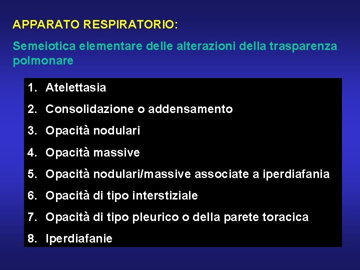 APPARATO RESPIRATORIO: Semeiotica elementare delle alterazioni della trasparenza polmonare 1. Atelettasia 2. Consolidazione o