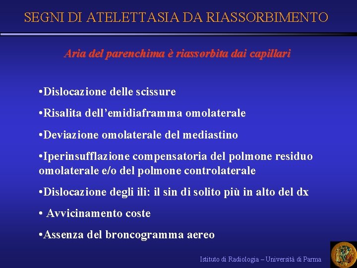 SEGNI DI ATELETTASIA DA RIASSORBIMENTO Aria del parenchima è riassorbita dai capillari • Dislocazione