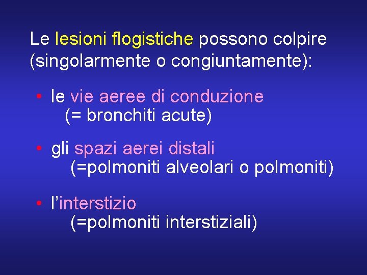 Le lesioni flogistiche possono colpire (singolarmente o congiuntamente): • le vie aeree di conduzione