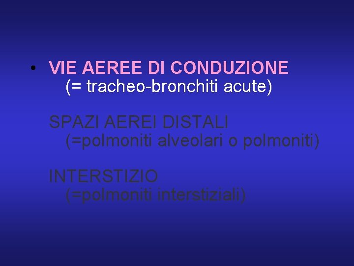  • VIE AEREE DI CONDUZIONE (= tracheo-bronchiti acute) SPAZI AEREI DISTALI (=polmoniti alveolari
