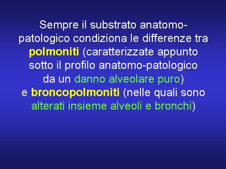 Sempre il substrato anatomopatologico condiziona le differenze tra polmoniti (caratterizzate appunto sotto il profilo