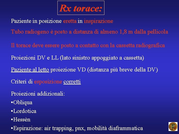 Rx torace: Paziente in posizione eretta in inspirazione Tubo radiogeno è posto a distanza
