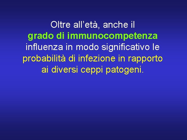 Oltre all’età, anche il grado di immunocompetenza influenza in modo significativo le probabilità di