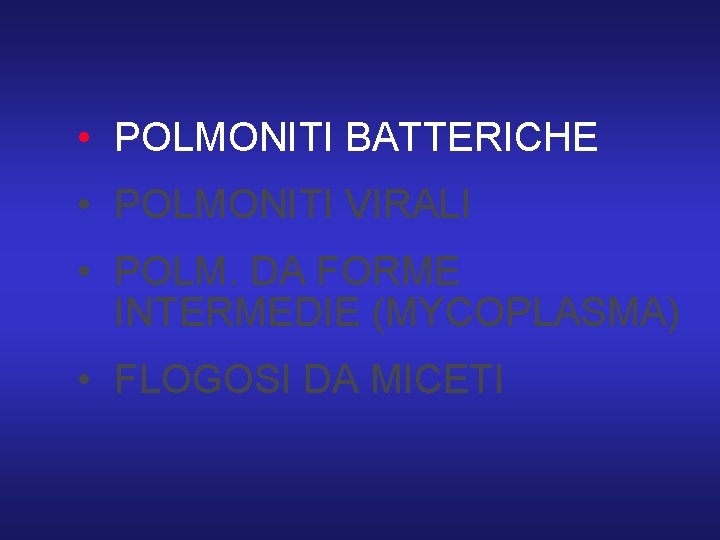  • POLMONITI BATTERICHE • POLMONITI VIRALI • POLM. DA FORME INTERMEDIE (MYCOPLASMA) •