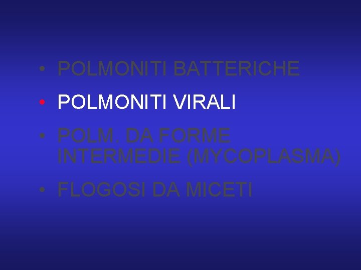  • POLMONITI BATTERICHE • POLMONITI VIRALI • POLM. DA FORME INTERMEDIE (MYCOPLASMA) •