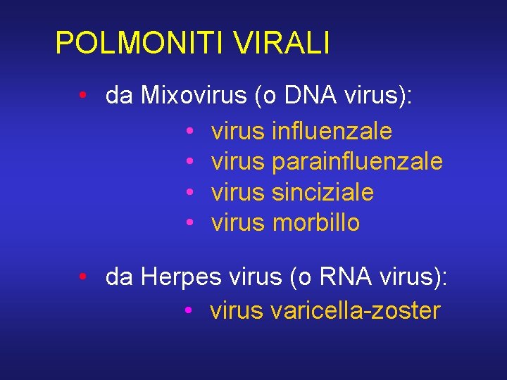 POLMONITI VIRALI • da Mixovirus (o DNA virus): • virus influenzale • virus parainfluenzale