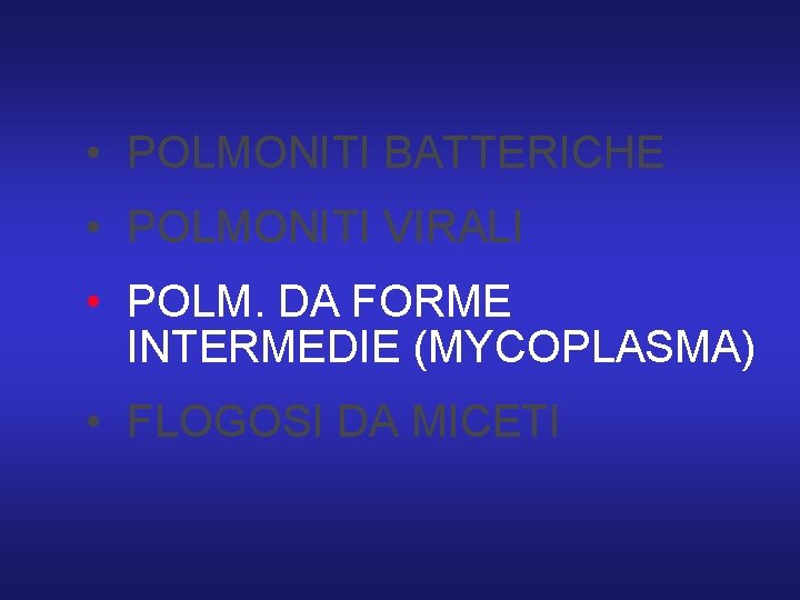  • POLMONITI BATTERICHE • POLMONITI VIRALI • POLM. DA FORME INTERMEDIE (MYCOPLASMA) •