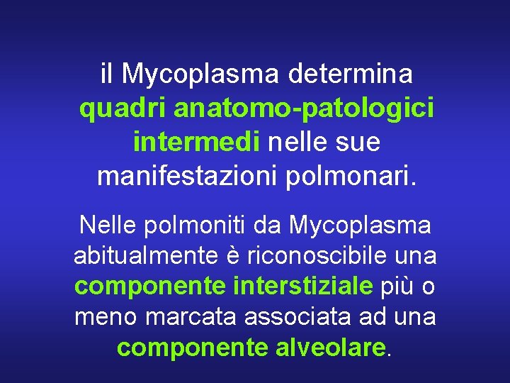 il Mycoplasma determina quadri anatomo-patologici intermedi nelle sue manifestazioni polmonari. Nelle polmoniti da Mycoplasma