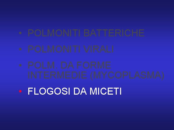  • POLMONITI BATTERICHE • POLMONITI VIRALI • POLM. DA FORME INTERMEDIE (MYCOPLASMA) •