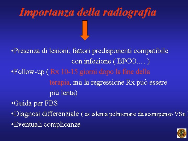 Importanza della radiografia • Presenza di lesioni; fattori predisponenti compatibile con infezione ( BPCO….