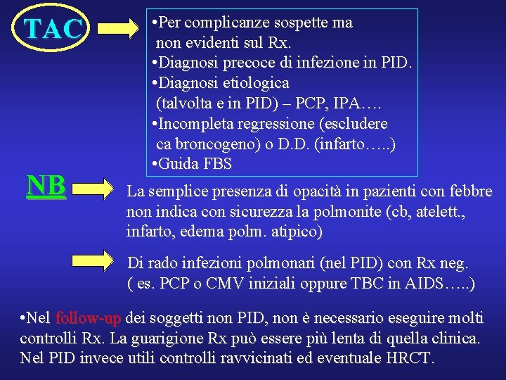 TAC NB • Per complicanze sospette ma non evidenti sul Rx. • Diagnosi precoce