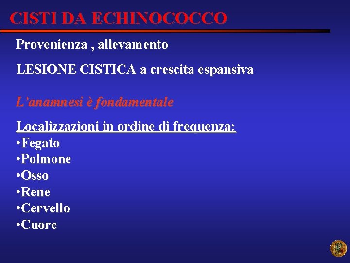 CISTI DA ECHINOCOCCO Provenienza , allevamento LESIONE CISTICA a crescita espansiva L’anamnesi è fondamentale